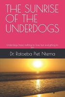 THE SUNRISE OF THE UNDERDOGS: Underdogs have nothing to lose, but everything to win B0CHL7DDF2 Book Cover