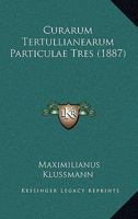 Curarum Tertullianearum Particulae Tres (1887) 114502548X Book Cover