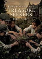The Story of the Treasure Seekers: by E. Nesbit B0GTTGFDQL Book Cover