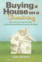 Buying a House on a Shoestring: Find and Purchase the Home of Your Dreams Without Breaking the Bank 1564149390 Book Cover