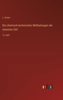 Die chemisch-technischen Mittheilungen der neuesten Zeit: 13. Heft 3368561367 Book Cover