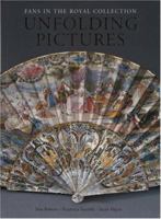 Unfolding Pictures: Fans in the Royal Collectio 1902163869 Book Cover