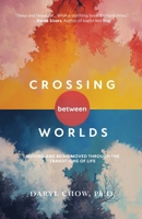 Crossing Between Worlds: Moving and Being Moved Through the Transitions of Life 0648267032 Book Cover