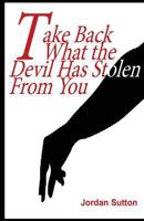 Take Back What the Devil Has Stolen from You 1532713622 Book Cover