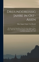 Dreiunddreissig Jahre in Ost-Asien: Die Preussische Expedition Nach Ost-Asien. Japan, China, Siam. 1860-1862. Zurück Nach Japan. 1863-1875. 1866. in Und Durch Amerika. 1871. 1872 1016494033 Book Cover