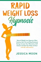 Rapid Weight Loss Hypnosis: Natural Weight Loss Hypnosis, Blast Calories, Burn Fat and Stop Emotional Eating. Increase Your Motivation, Self Esteem and Heal Your Body and Soul with 90+ Affirmations 1801128901 Book Cover