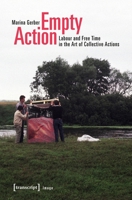 Empty Action : Labour and Free Time in the Art of Collective Actions 3837640906 Book Cover