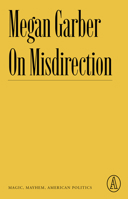 On Misdirection: Magic, Mayhem, American Politics 1638930627 Book Cover