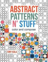 Abstract Patterns N' Stuff: Color and Compose 1539620352 Book Cover