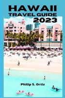 Hawaii travel guide 2023: The Ultimate Guide to Exploring the Islands of Hawaii B0C2RW1T9B Book Cover
