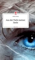 Aus der Tiefe meiner Seele. Life is a Story - story.one 3990878034 Book Cover