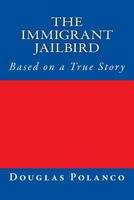 The Immigrant Jailbird: Based on a True Story 1519575068 Book Cover