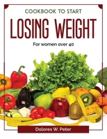 Cookbook to start losing weight: For women over 40 1804378100 Book Cover