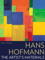 Hans Hofmann: The Artist’s Materials 1606064878 Book Cover
