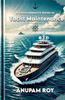 A Comprehensive Guide to Yacht Maintenance B0CLNRPG9Y Book Cover