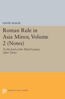 Roman Rule in Asia Minor, Volume 2 (Notes): To the End of the Third Century After Christ 0691655022 Book Cover