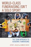World-Class Fundraising Isn't a Solo Sport: The Team Approach to Academic Fundraising 1475831595 Book Cover