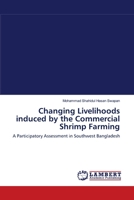 Changing Livelihoods induced by the Commercial Shrimp Farming: A Participatory Assessment in Southwest Bangladesh 3838302729 Book Cover