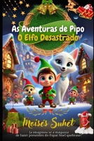 As Aventuras de Pipo: O Elfo Desastrado (Aventuras Natalinas) (Portuguese Edition) B0DQDTKLJK Book Cover