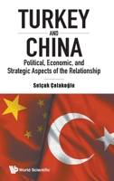 Turkey and China: Political, Economic, and Strategic Aspects of the Relationship 1786349523 Book Cover