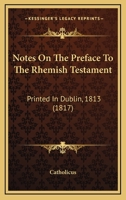 Notes On The Preface To The Rhemish Testament: Printed In Dublin, 1813 1104197529 Book Cover