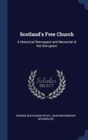 Scotland's Free Church; a Historical Retrospect and Memorial of the Disruption 0548782822 Book Cover