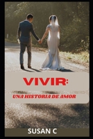 VIVIR: UNA HISTORIA DE AMOR (Spanish Edition) B0DWV9K2Z8 Book Cover