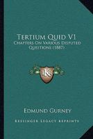 Tertium Quid V1: Chapters On Various Disputed Questions 116493189X Book Cover