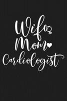 Wife Mom Cardiologist: Mom Journal, Diary, Notebook or Gift for Mother B07Y4JLPPH Book Cover