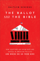 The Ballot and the Bible: How Scripture Has Been Used and Abused in American Politics and Where We Go from Here 1587435969 Book Cover