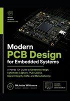 Modern PCB Design for Embedded Systems: A Hands-On Guide to Electronic Design, Schematic Capture, PCB Layout, Signal Integrity, EMC, and Manufacturing B0H9C87KDK Book Cover