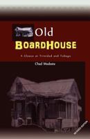 Old Board House: A Glance at Trinidad and Tobago 1449568211 Book Cover