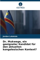 Dr. Mukwege, ein geeigneter Kandidat für den aktuellen kongolesischen Kontext? 6206869660 Book Cover