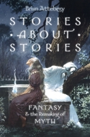 Stories about Stories: Fantasy and the Remaking of Myth 0199316074 Book Cover