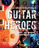 The Illustrated Encyclopedia of Guitar Heroes (The Illustrated Encyclopedia of... Series) 0681446064 Book Cover