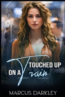 Touched up on a Train B0CV3PSW6T Book Cover