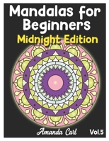 Mandalas for Beginners Midnight Edition: An Adult Coloring Book Featuring 50 of the World's Most Beautiful Mandalas for Stress Relief and Relaxation Coloring Pages Volume 5 B08TRLB17V Book Cover