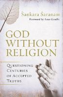 God Without Religion - Questioning Centuries Of Accepted Truths 0731813472 Book Cover