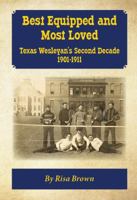 Best Equipped and Most Loved: Texas Wesleyan's Second Decade 1901-1911 1734570261 Book Cover