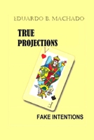 True Projections, Fake Intentions B0BFTYFLSD Book Cover