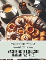 Sweet Temptations of Italy: Mastering 19 Exquisite Italian Pastries (National cooking - Pt Italian 2.3) B0CS9T4XDX Book Cover