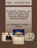 Eli Gersewitz, Petitioner, v. the People of the State of New York. U.S. Supreme Court Transcript of Record with Supporting Pleadings 1270344544 Book Cover