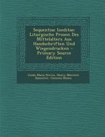Sequentiae Ineditae: Liturgische Prosen Des Mittelalters Aus Handschriften Und Wiegendrucken (Classic Reprint) 1018043861 Book Cover
