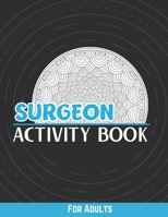 Surgeon Activity Book For Adults: Funny Stress Relief Coloring Pages, Word Search, Humorous Quotes, Sudoku And More…Funny Surgeon Gifts B08B384L8H Book Cover