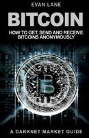 Bitcoin: How to Get, Send and Receive Bitcoins Anonymously 1544069995 Book Cover