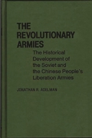The Revolutionary Armies: The Historical Development of the Soviet and the Chinese People's Liberation Armies (Contributions in Political Science) 0313220263 Book Cover