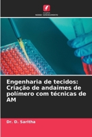 Engenharia de tecidos: Criação de andaimes de polímero com técnicas de AM (Portuguese Edition) 6207085914 Book Cover