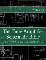 The Tube Amplifier Schematic Bible Volume 2: Library of Vintage Tube Amps (G-Z) 150058245X Book Cover