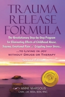 Trauma Release Formula: The Revolutionary Step-By-Step Program for Eliminating Effects of Childhood Abuse, Trauma, Emotional Pain, and Crippling Inner Stress, to Living in Joy, Without Drugs or Therap 1648712746 Book Cover
