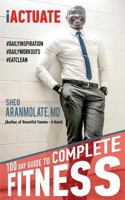 Iactuate: 100 Day Guide to Complete Fitness 0984845917 Book Cover